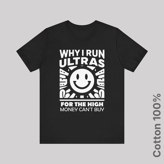 Why I Run Ultras? For the High Money Can't Buy 100% Cotton Tee