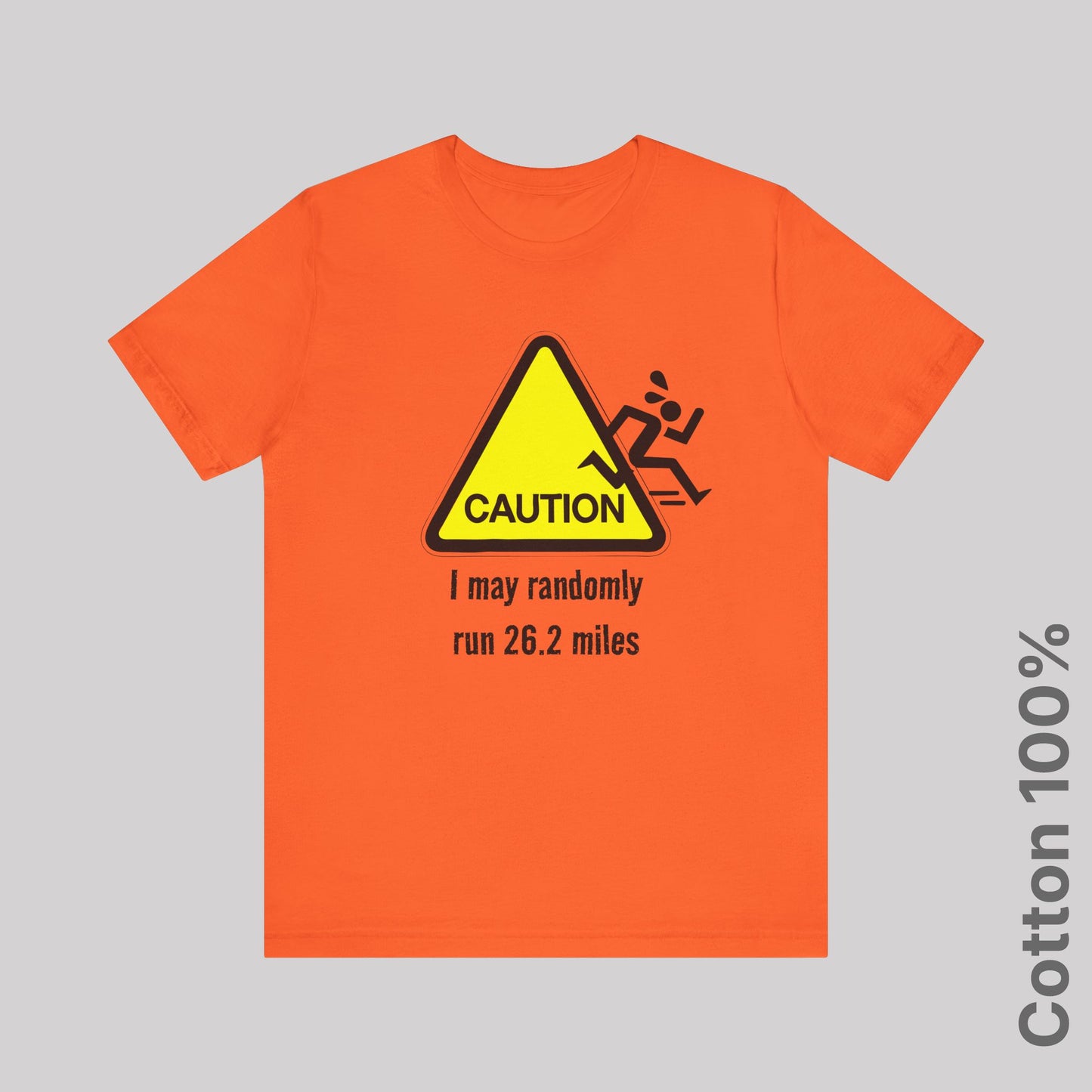 Caution: I may randomly run 26.2 miles - 100% Cotton Tee