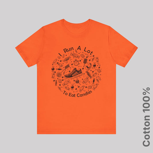 I Run A Lot To Eat Candies - 100% Cotton Tee