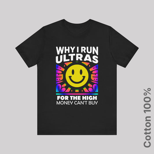 Why I Run Ultras? For the High Money Can't Buy 100% Cotton Tee