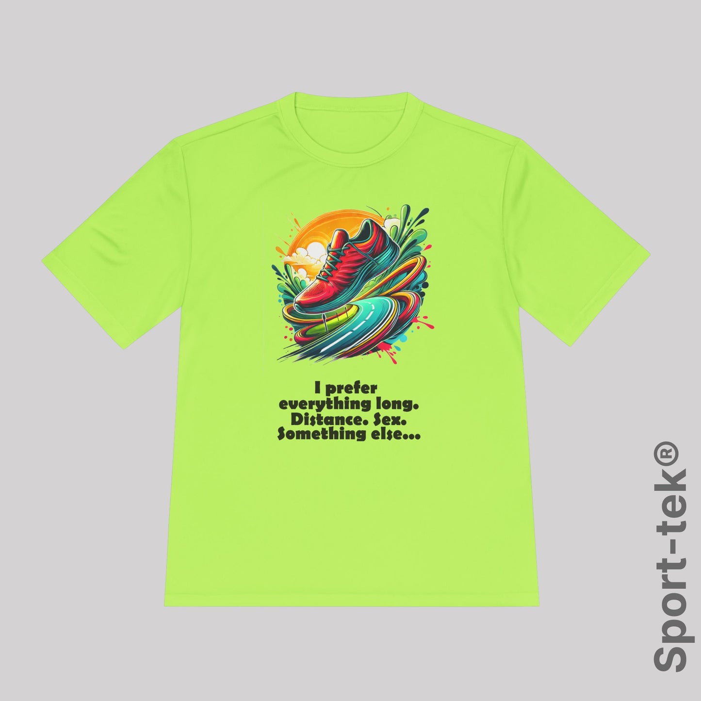 I prefer everything long. Distance. Sex. Something else. v3. - Sport-Tek® Running Tee