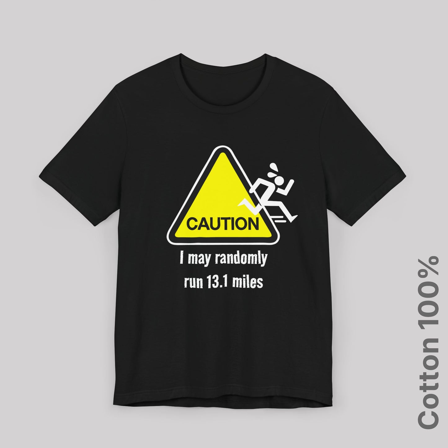 Caution: I may randomly run 13.1 miles - 100% Cotton Tee