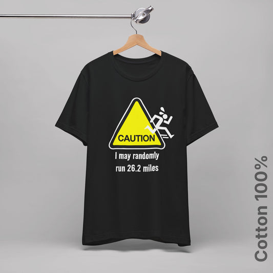 Caution: I may randomly run 26.2 miles - 100% Cotton Tee