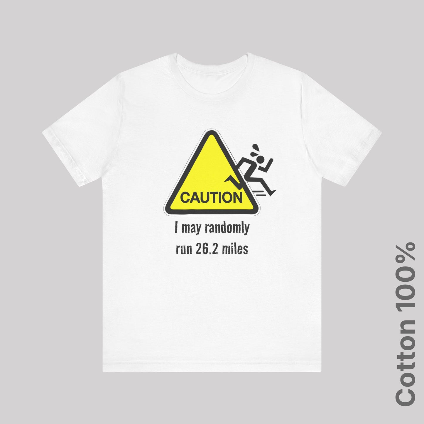 Caution: I may randomly run 26.2 miles - 100% Cotton Tee