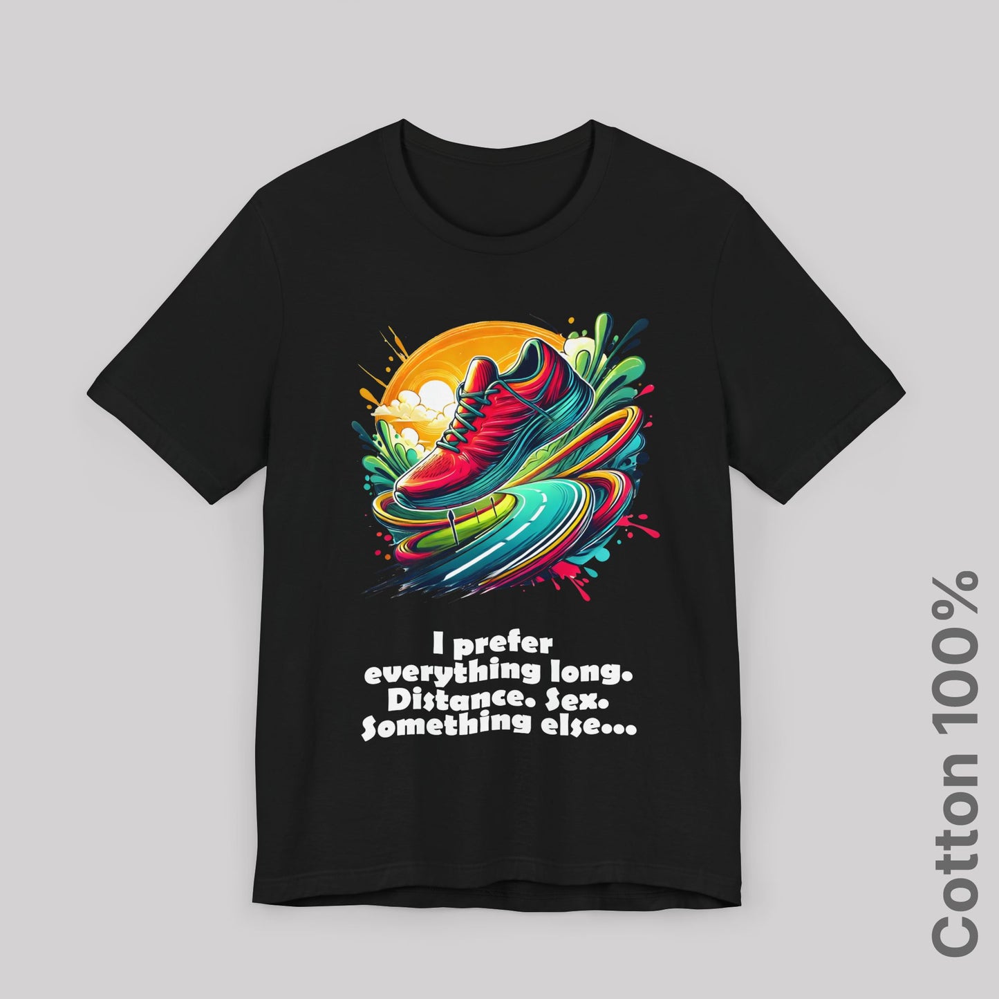 I prefer everything long. Distance. Sex. Something else. v3. 100% Cotton Tee